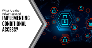 Advantages of implementing conditional access